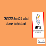 CENTAC 2024 Round 2 PG Medical Allotment Results Released